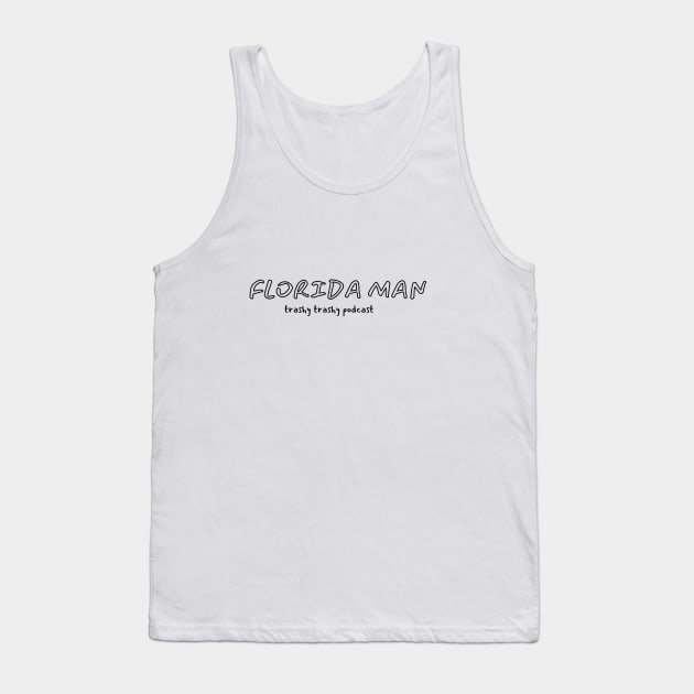 Florida Man Tank Top by Trashy Trashy Podcast